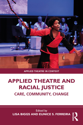 Coperta cărții 'Applied Theatre and Racial Justice: Care, Community, Change - Lisa Biggs'