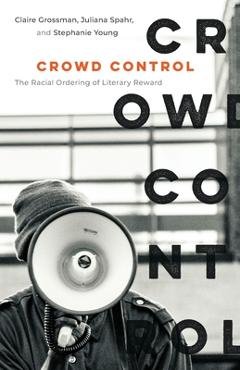 Coperta cărții 'Crowd Control: The Racial Ordering of Literary Reward - Claire Grossman'