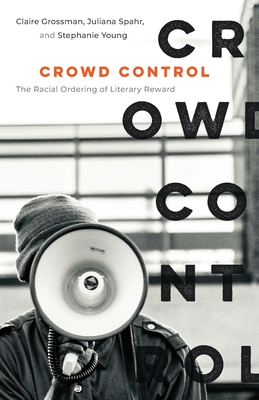 Coperta cărții 'Crowd Control: The Racial Ordering of Literary Reward - Claire Grossman'