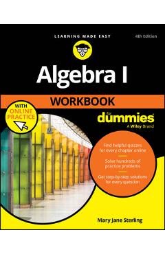 Coperta cărții 'Algebra I Workbook for Dummies with Online Practice - Mary Jane Sterling'