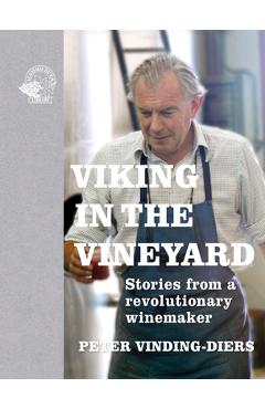 Coperta cărții 'Viking in the Vineyard: Stories from a Revolutionary Winemaker - Peter Vinding-diers'