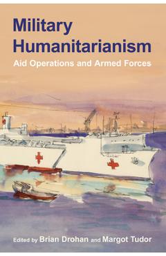 Coperta cărții 'Military Humanitarianism: Aid Operations and Armed Forces - Brian Drohan'