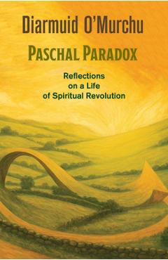 Coperta cărții 'Paschal Paradox: Reflections on a Life of Spiritual Revolution - Diarmuid O'murchu'