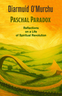 Coperta cărții 'Paschal Paradox: Reflections on a Life of Spiritual Revolution - Diarmuid O'murchu'