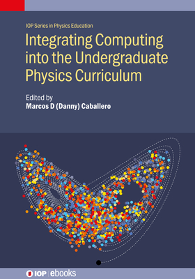 Coperta cărții 'Integrating Computing into the Undergraduate Physics Curriculum - Marcos D. Caballero'