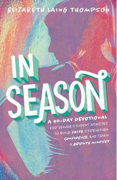Coperta cărții 'In Season: A 90-Day Devotional for Female Student Athletes to Build Faith, Strengthen Confidence, and Train a Growth'
