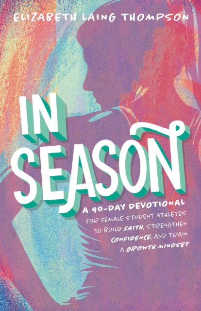 Coperta cărții 'In Season: A 90-Day Devotional for Female Student Athletes to Build Faith, Strengthen Confidence, and Train a Growth'
