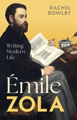 Coperta cărții 'Émile Zola: Writing Modern Life - Rachel Bowlby'