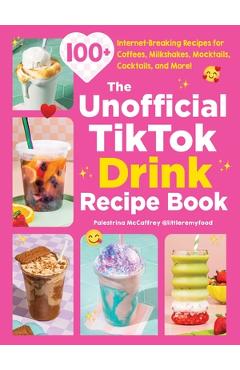 Coperta cărții 'The Unofficial Tiktok Drink Recipe Book: 100+ Internet-Breaking Recipes for Coffees, Milkshakes, Mocktails, Cocktails,'