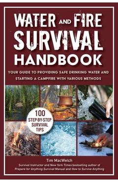 Coperta cărții 'Water and Fire Survival Handbook: Your Guide to Providing Safe Drinking Water and Starting a Campfire with Various'