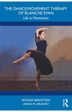 Coperta cărții 'The Dance/Movement Therapy of Blanche Evan: Life is Movement - Bonnie Bernstein'