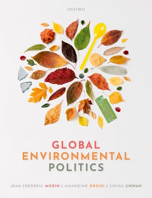 Coperta cărții 'Global Environmental Politics: Understanding the Governance of the Earth - Jean-frederic Morin'