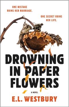 Coperta cărții 'Drowning in Paper Flowers - E. L. Westbury'