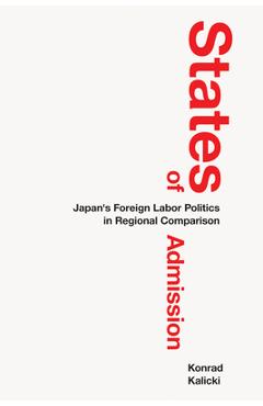 Coperta cărții 'States of Admission: Japan's Foreign Labor Politics in Regional Comparison - Konrad Kalicki'