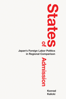 Coperta cărții 'States of Admission: Japan's Foreign Labor Politics in Regional Comparison - Konrad Kalicki'
