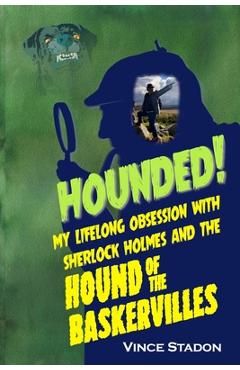 Coperta cărții 'Hounded: My lifelong obsession with Sherlock Holmes And The Hound of The Baskervilles - Vince Stadon'