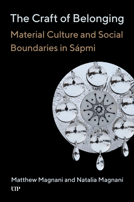 Coperta cărții 'The Craft of Belonging: Material Culture and Social Boundaries in Sápmi - Matthew Magnani'