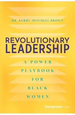 Revolutionary Leadership: A Power Playbook for Black Women - Kerry Mitchell Brown