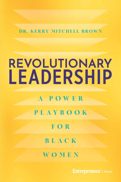 Coperta cărții 'Revolutionary Leadership: A Power Playbook for Black Women - Kerry Mitchell Brown'