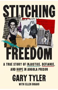 Coperta cărții 'Stitching Freedom: A True Story of Injustice, Defiance, and Hope in Angola Prison - Gary Tyler'