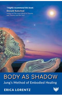 Coperta cărții 'Body as Shadow: Jung's Method of Embodied Healing - Erica Lorentz'