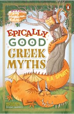 Epically Good Greek Myths - R. A. Spratt