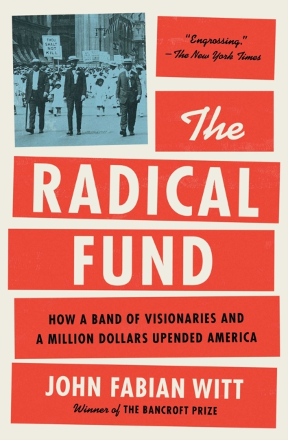 Coperta cărții 'The Radical Fund: How a Band of Visionaries and a Million Dollars Upended America - John Fabian Witt'
