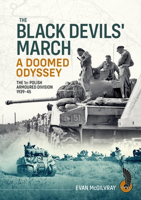 Coperta cărții 'The Black Devils' March - A Doomed Odyssey: The 1st Polish Armoured Division 1939-45 - Evan Mcgilvray'