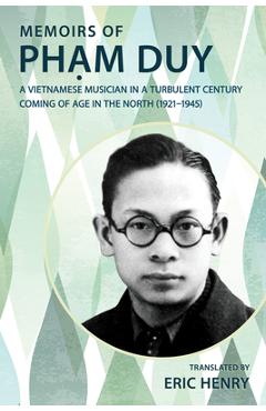 Coperta cărții 'Memoirs of Phạm Duy, a Vietnamese Musician in a Turbulent Century: Coming of Age in the North (1921-1945) - Eric Henry'