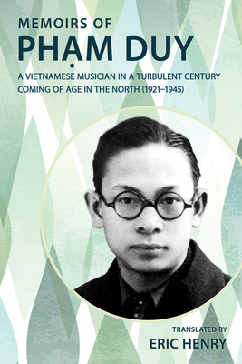 Coperta cărții 'Memoirs of Phạm Duy, a Vietnamese Musician in a Turbulent Century: Coming of Age in the North (1921-1945) - Eric Henry'