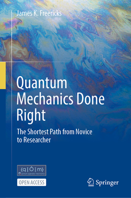 Coperta cărții 'Quantum Mechanics Done Right: The Shortest Path from Novice to Researcher - James K. Freericks'