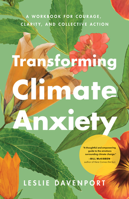 Coperta cărții 'Transforming Climate Anxiety: A Workbook for Courage, Clarity, and Collective Action - Leslie Davenport'