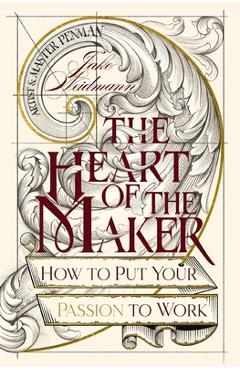 Coperta cărții 'The Heart of the Maker: How to Put Your Passion to Work - Jake Weidmann'