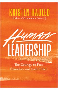 Coperta cărții 'Human Leadership: The Courage to Face Ourselves and Each Other - Kristen Hadeed'
