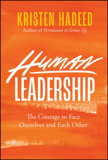 Coperta cărții 'Human Leadership: The Courage to Face Ourselves and Each Other - Kristen Hadeed'