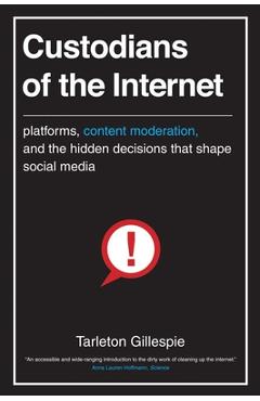 Coperta cărții 'Custodians of the Internet: Platforms, Content Moderation, and the Hidden Decisions That Shape Social Media - Tarleton'