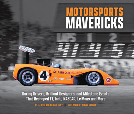 Coperta cărții 'Motorsports Mavericks: Daring Drivers, Brilliant Designers, and Milestone Events That Reshaped F1, Indy, Nascar, Le'