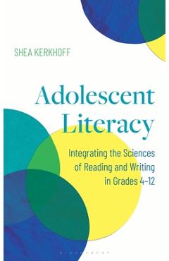 Coperta cărții 'Adolescent Literacy: Integrating the Sciences of Reading and Writing in Grades 4-12 - Shea Kerkhoff'