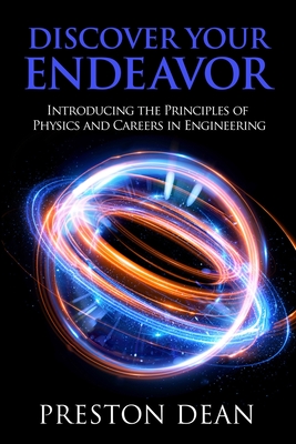 Coperta cărții 'Discover Your Endeavor: Introducing the Principals of Physics and Careers in Engineering - Preston Dean'