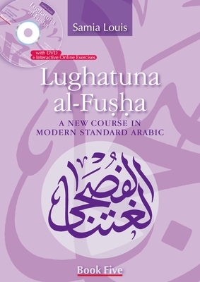 Coperta cărții 'Lughatuna Al-Fusha: Book Five: A New Course in Modern Standard Arabic - Samia Louis'