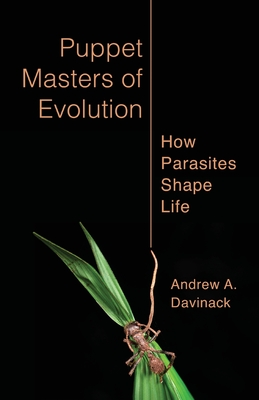 Coperta cărții 'Puppet Masters of Evolution: How Parasites Shape Life - Andrew Davinack'
