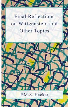 Coperta cărții 'Final Reflections on Wittgenstein and Other Topics - P. M. S. Hacker'