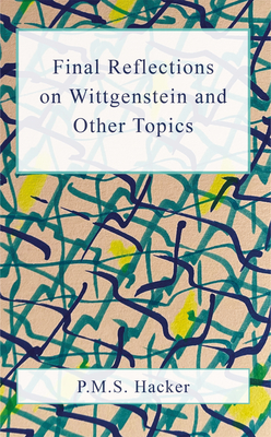Coperta cărții 'Final Reflections on Wittgenstein and Other Topics - P. M. S. Hacker'