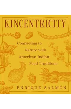 Kincentricity: Connecting to Nature with American Indian Food Traditions - Enrique Salmón