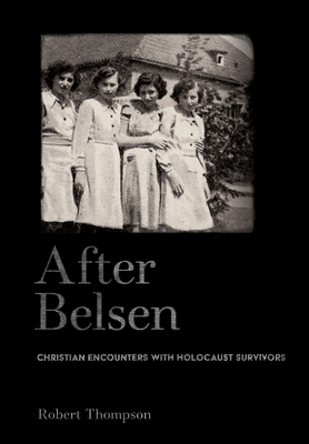 Coperta cărții 'After Belsen: Christian Encounters with Holocaust Survivors - Robert Thompson'