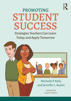 Coperta cărții 'Promoting Student Success: Strategies Teachers Can Learn Today and Apply Tomorrow - Michelle P. Kelly'