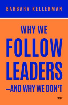 Coperta cărții 'Why We Follow Leaders--And Why We Don't - Barbara Kellerman'