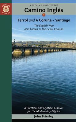 Coperta cărții 'A Pilgrim's Guide to the Camino Inglés: The English Way Also Known as the Celtic Camino: Ferrol & a Coruña -- Santiago'