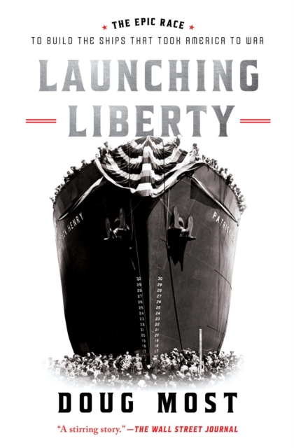 Coperta cărții 'Launching Liberty: The Epic Race to Build the Ships That Took America to War - Doug Most'