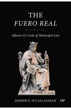 Coperta cărții 'The Fuero Real: Alfonso X's Code of Municipal Law - Joseph O'callaghan'